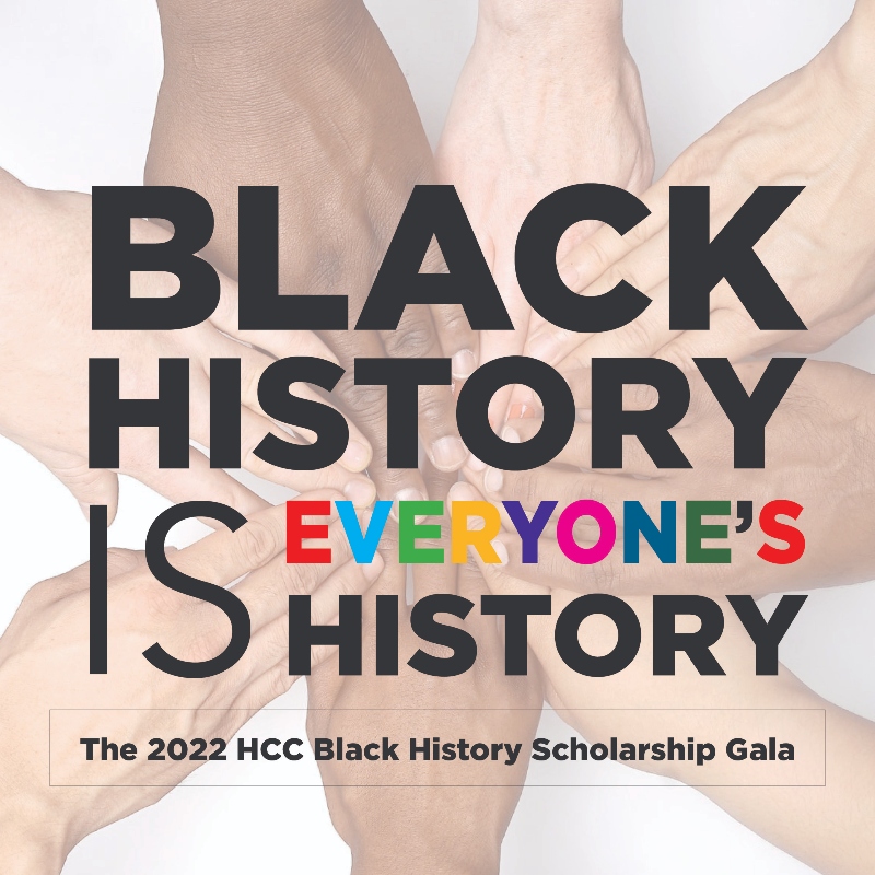 Black History is everyones history The 2022 HCC Black History Scholarship Gala graphic